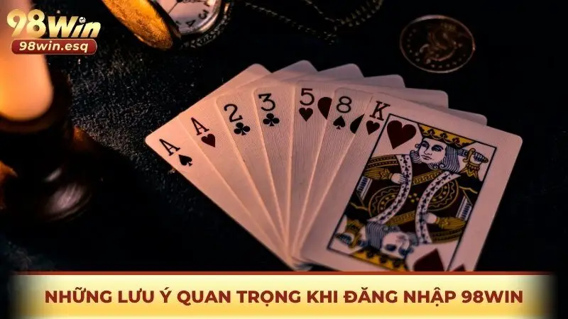 Những lưu ý quan trọng khi đăng nhập 98win hiện nay