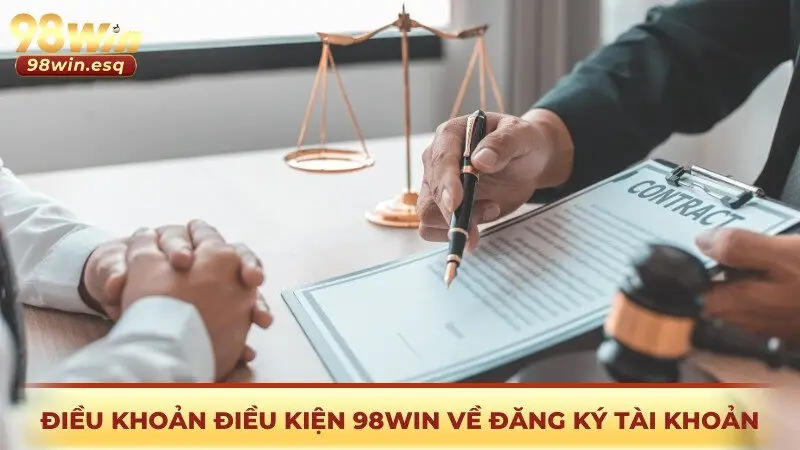 Điều khoản điều kiện 98win về đăng ký tài khoản