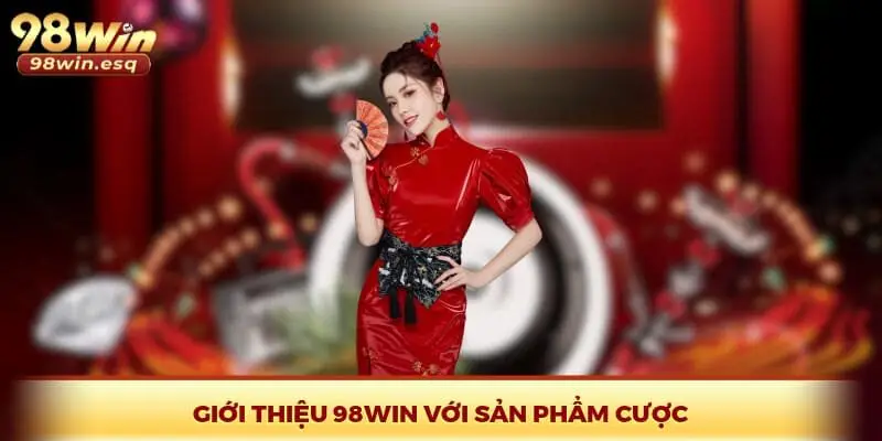 Giới thiệu 98Win với sản phẩm cược