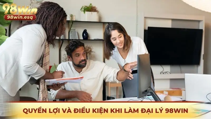 Quyền lợi và điều kiện khi làm đại lý 98win