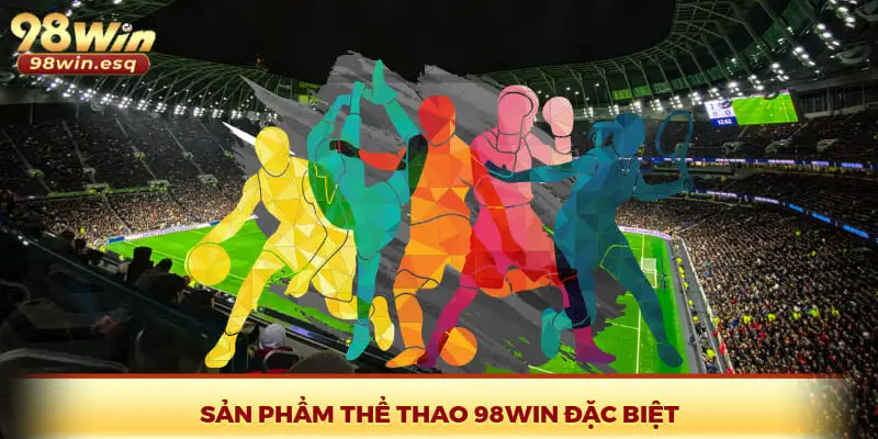 Sản phẩm thể thao 98Win đặc biệt