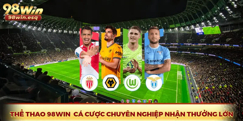 Thể Thao 98Win - Cá Cược Chuyên Nghiệp Nhận Thưởng Lớn