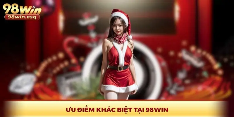 Ưu điểm khác biệt tại 98Win