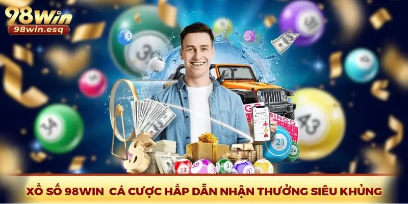 Xổ Số 98Win - Cá Cược Hấp Dẫn Nhận Thưởng Siêu Khủng
